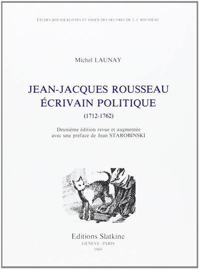 Jean-Jacques Rousseau, écrivain politique : 1712-1762