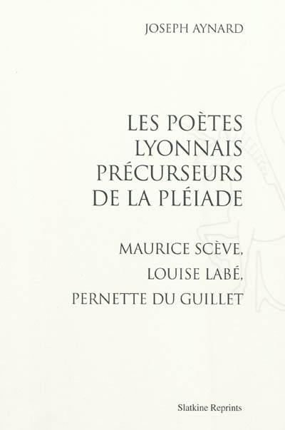 Les poètes lyonnais précurseurs de la Pléiade : Maurice Scève, Louise Labé, Pernette du Guillet