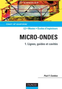 Micro-ondes. Vol. 1. Lignes, guides et cavités : cours et exercices