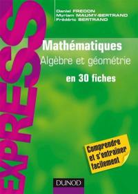 Mathématiques : algèbre et géométrie en 30 fiches