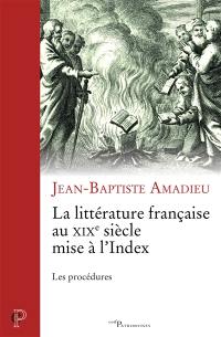 La littérature française au XIXe siècle mise à l'Index : les procédures