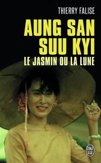 Aung San Suu Kyi : le jasmin ou la lune