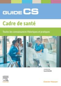 Guide CS cadre de santé : toutes les connaissances théoriques et pratiques