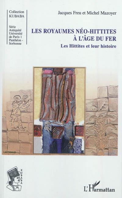 Les Hittites et leur histoire. Vol. 5. Les Hittites et leur histoire : les royaumes néo-hittites à l'âge du fer