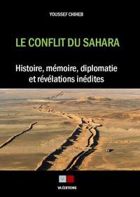 Le conflit du Sahara : histoire, mémoire, diplomatie et révélations inédites