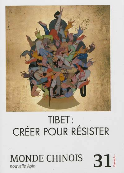 Monde chinois : nouvelle Asie, n° 31. Tibet : créer pour résister
