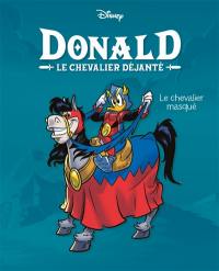 Donald : le chevalier déjanté. Vol. 1. Le chevalier masqué