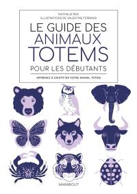 Le guide des animaux totems pour les débutants : apprenez à identifier votre animal totem