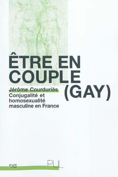 Être en couple (gay) : conjugalité et homosexualité masculine en France