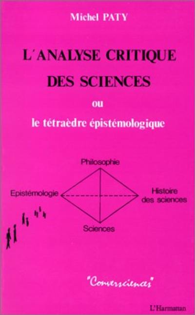 L'Analyse critique des sciences : le tétraède épistémologique (science, philosophie, épistémologie, histoire des sciences)