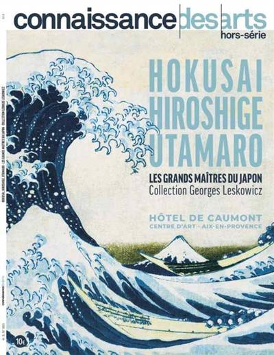 Hokusai, Hiroshige, Utamaro, les grands maîtres du Japon : collection Georges Leskowicz : hôtel de Caumont Centre d'art, Aix-en-Provence