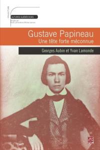 Gustave Papineau : tête forte méconnue