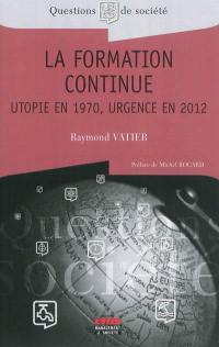 La formation continue : utopie en 1970, urgence en 2012