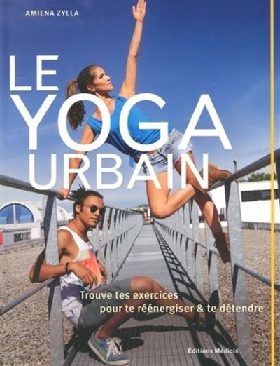 Le yoga urbain : trouve tes exercices pour te réénergiser et te détendre