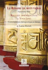 Le rosaire de mots vajras, Vajrapada Mala : recueil des sadhanas de Yogi Ling : composés entre 1995 et 2020 par Lama Shérab Namdreul. Présentation concise des cycles d'enseignements de Yogi Ling