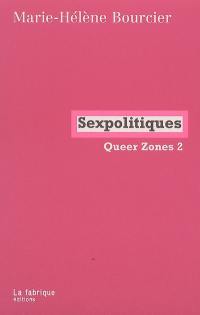 Queer zones. Vol. 2. Sexpolitiques