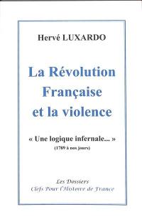 La Révolution française et la violence : une logique infernale... : 1789 à nos jours