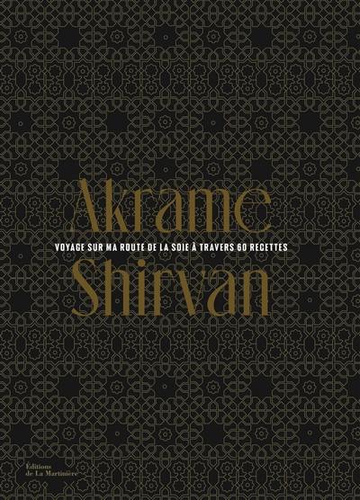 Shirvan : voyage sur ma route de la soie à travers 60 recettes