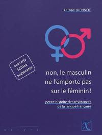 Non, le masculin ne l'emporte pas sur le féminin ! : petite histoire des résistances de la langue française
