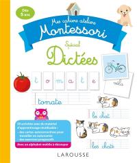 Mes cahiers ateliers Montessori : spécial dictées : dès 6 ans