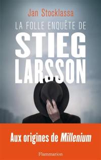 La folle enquête de Stieg Larsson : sur la trace des assassins d'Olof Palme