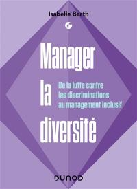 Manager la diversité : de la lutte contre les discriminations au management inclusif
