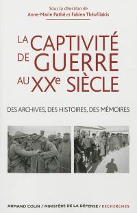 La captivité de guerre au XXe siècle : des archives, des histoires, des mémoires