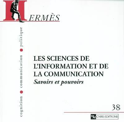 Hermès, n° 38. Les sciences de l'information et de la communication : savoirs et pouvoirs