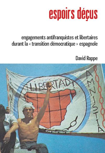 Espoirs déçus : engagements antifranquistes et libertaires durant la transition démocratique espagnole