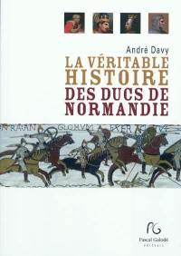 La véritable histoire des ducs de Normandie