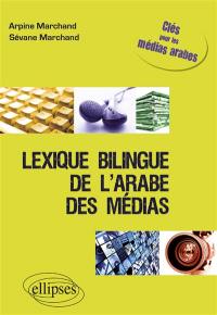 Lexique bilingue de l'arabe des médias : clés pour les médias arabes, français-anglais