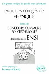 Exercices corrigés de physique posés aux concours communs polytechniques d'admission aux ENSI