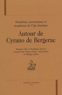 Autour de Cyrano de Bergerac : dissidents, excentriques, marginaux à l'âge classique : bouquet offert à Madeleine Alcover