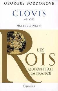 Les rois qui ont fait la France : les précurseurs. Vol. 1. Clovis et les Mérovingiens