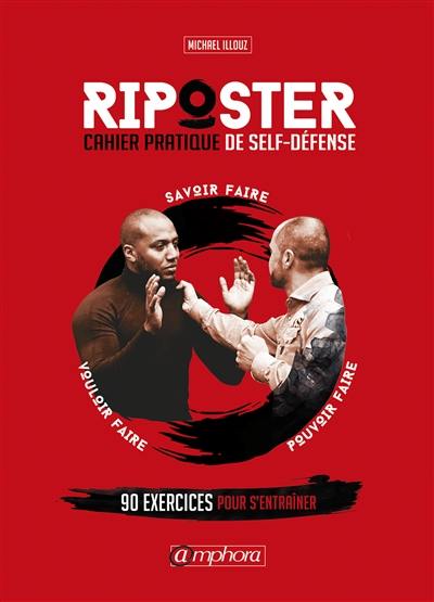 Riposter. Vol. 2. Cahier pratique de self défense : 88 exercices pratiques de self défense