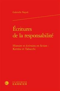 Ecritures de la responsabilité : histoire et écrivains en fiction : Kertész et Tabucchi