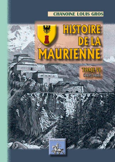 Histoire de la Maurienne. Vol. 6. 1815-1860