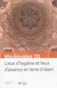 Médiévales, n° 70. Lieux d'hygiène et lieux d'aisance en terre d'islam