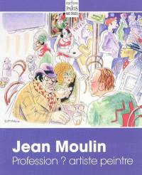 Jean Moulin : profession ? artiste peintre : dessins, aquarelles, eaux-fortes