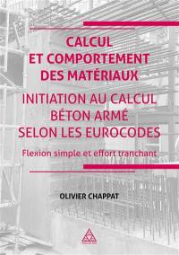 Calcul et comportement des matériaux : initiation au calcul béton armé selon les Eurocodes, flexion simple et effort tranchant : cours