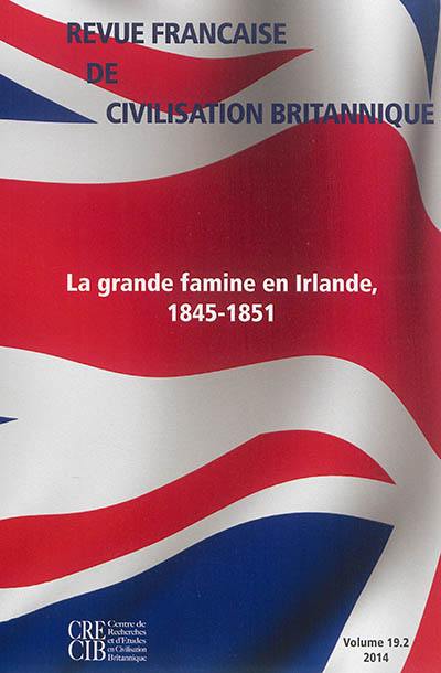 Revue française de civilisation britannique, n° 19-2. La grande famine en Irlande, 1845-1851