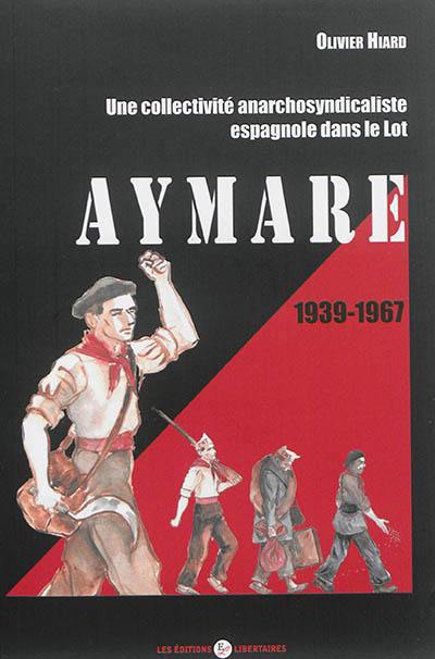 Aymare 1939-1967 : une collectivité anarcho-syndicaliste espagnole dans le Lot