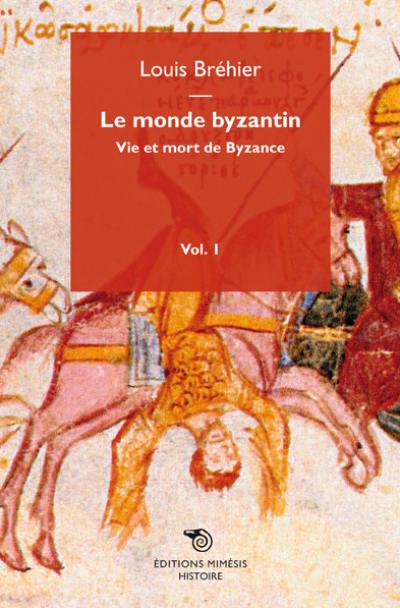 Le monde byzantin. Vol. 1. Vie et mort de Byzance