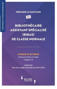 Préparer le concours de bibliothécaire assistant spécialisé (BibAs) de classe normale interne et externe : épreuves écrites et orales, catégorie B : tous les corrigés d'annales de 2023 à 2023