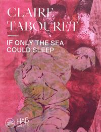 Claire Tabouret : if only the sea could sleep