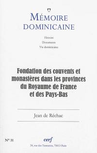 Mémoire dominicaine, n° 31. Fondation des couvents et monastères dans les provinces du Royaume de France et des Pays-Bas