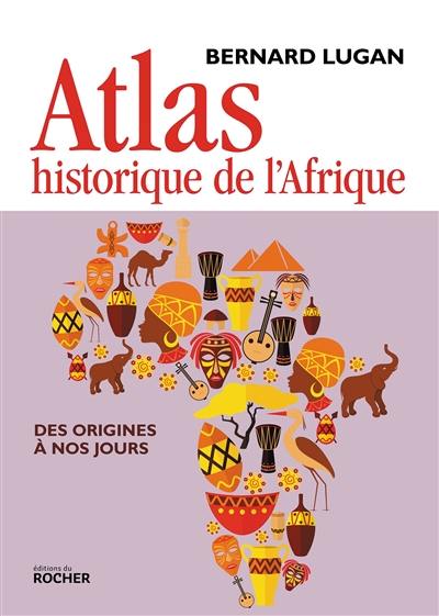 Atlas historique de l'Afrique : des origines à nos jours
