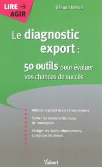 Le diagnostic export : 50 outils pour évaluer vos chances de succès
