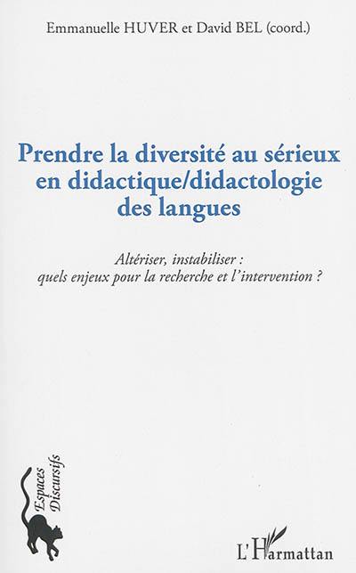 Prendre la diversité au sérieux en didactique-didactologie des langues : altériser, instabiliser : quels enjeux pour la recherche et l'intervention ?