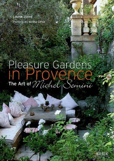 Pleasure gardens in Provence : the art of Michel Semini